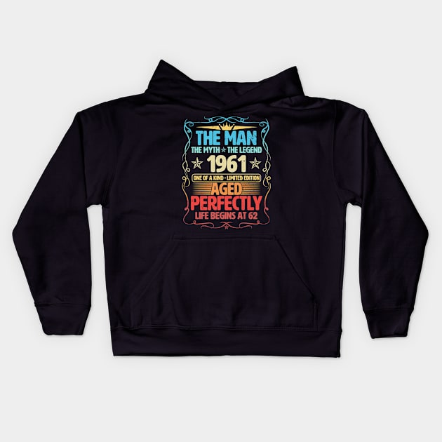 The Man 1961 Aged Perfectly Life Begins At 62nd Birthday Kids Hoodie by Foshaylavona.Artwork